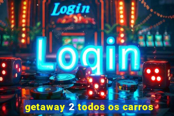 getaway 2 todos os carros